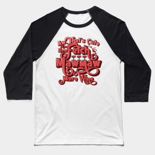 Fetch MawMaw More Wine Baseball T-Shirt